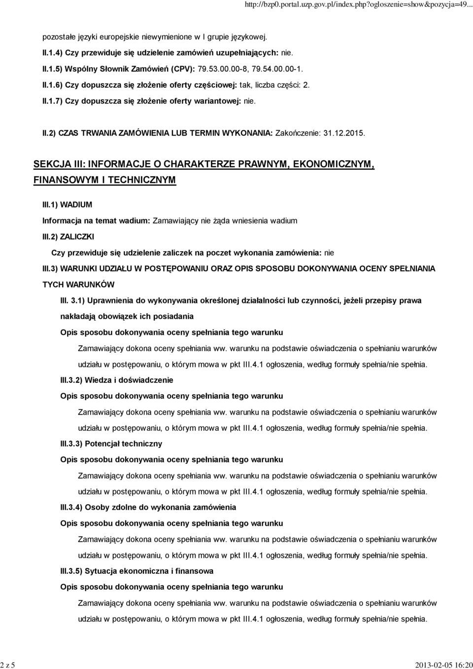 12.2015. SEKCJA III: INFORMACJE O CHARAKTERZE PRAWNYM, EKONOMICZNYM, FINANSOWYM I TECHNICZNYM III.1) WADIUM Informacja na temat wadium: Zamawiający nie żąda wniesienia wadium III.