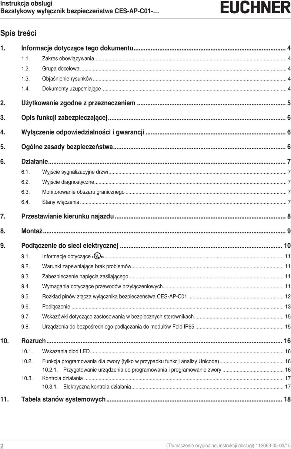 Wyjście sygnalizacyjne drzwi... 7 6.2. Wyjście diagnostyczne... 7 6.3. Monitorowanie obszaru granicznego... 7 6.4. Stany włączenia... 7 7. Przestawianie kierunku najazdu... 8 8. Montaż... 9 9.