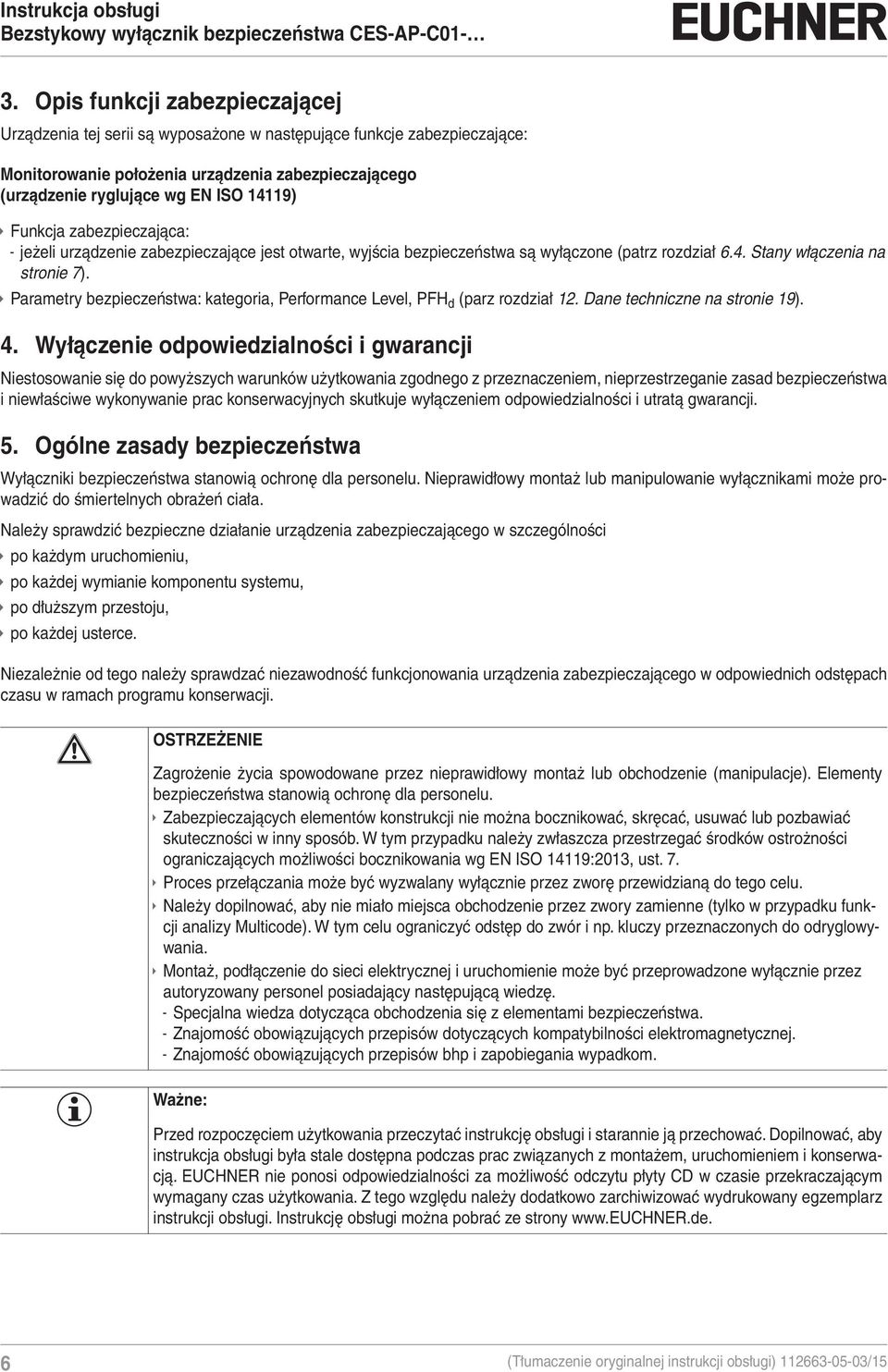 Parametry bezpieczeństwa: kategoria, Performance Level, PFH d (parz rozdział 12. Dane techniczne na stronie 19). 4.