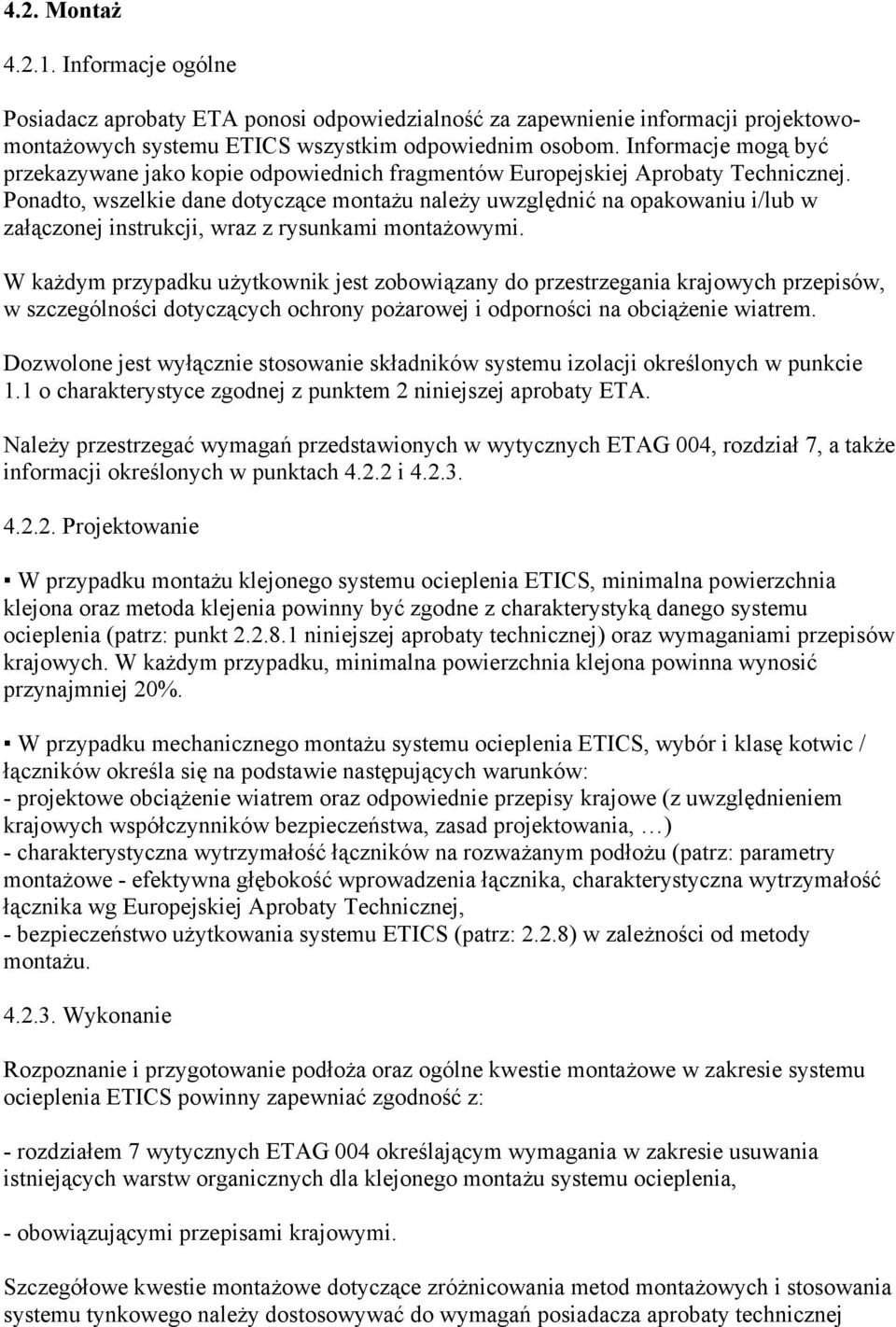 Ponadto, wszelkie dane dotyczące montażu należy uwzględnić na opakowaniu i/lub w załączonej instrukcji, wraz z rysunkami montażowymi.