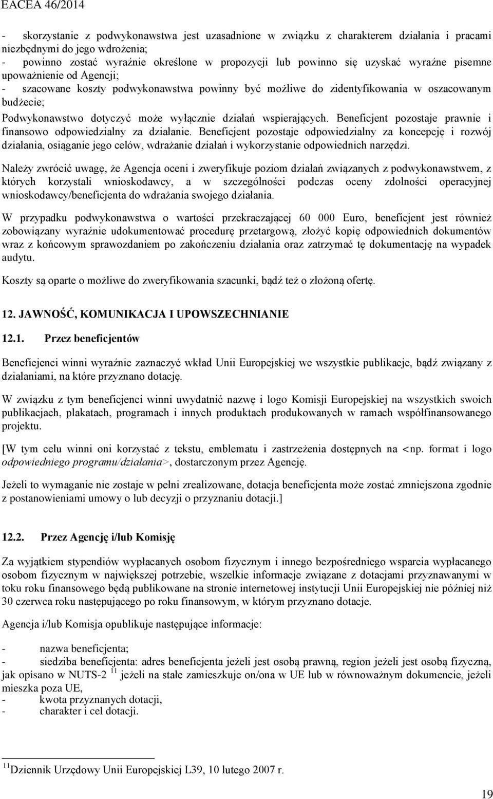 Beneficjent pozostaje prawnie i finansowo odpowiedzialny za działanie.