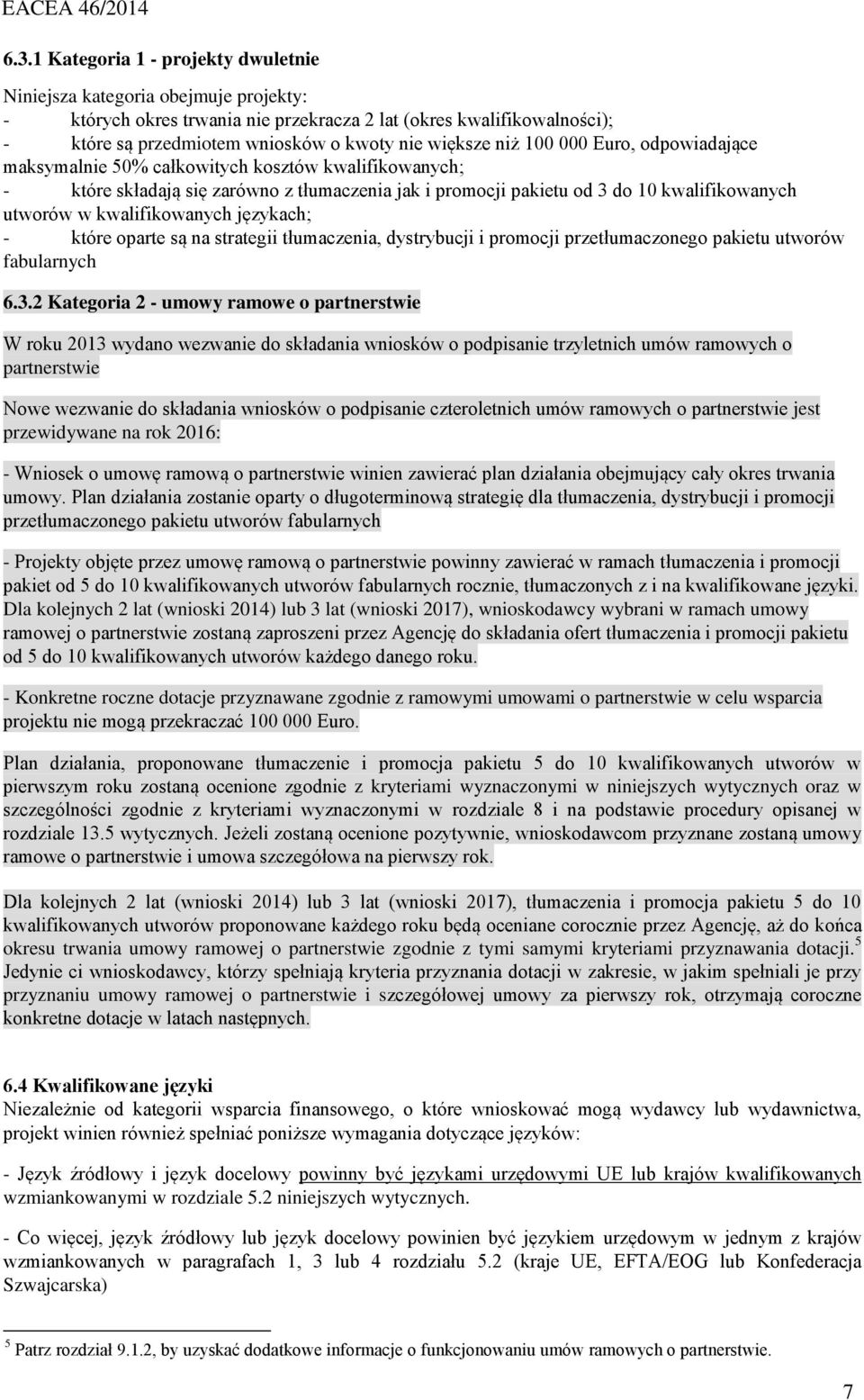 kwalifikowanych językach; - które oparte są na strategii tłumaczenia, dystrybucji i promocji przetłumaczonego pakietu utworów fabularnych 6.3.