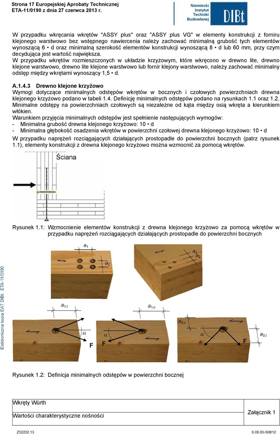W przypadku wkrętów rozmieszczonych w układzie krzyżowym, które wkręcono w drewno ite, drewno kejone warstwowo, drewno ite kejone warstwowo ub fornir kejony warstwowo, naeży zachować minimany odstęp