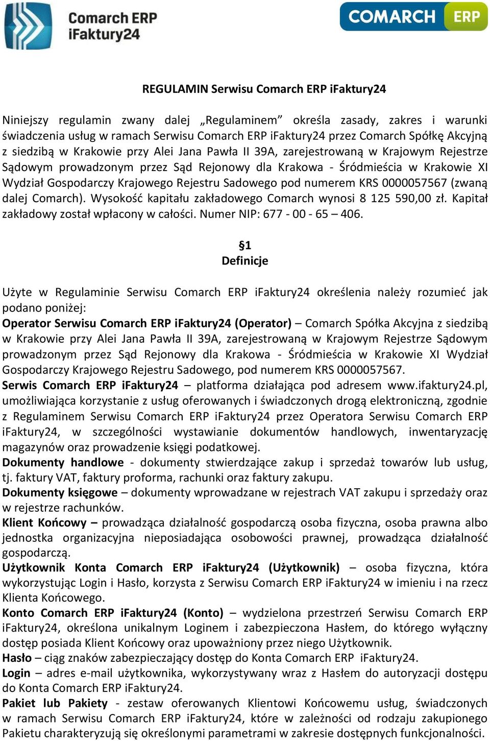 Krajowego Rejestru Sadowego pod numerem KRS 0000057567 (zwaną dalej Comarch). Wysokość kapitału zakładowego Comarch wynosi 8 125 590,00 zł. Kapitał zakładowy został wpłacony w całości.