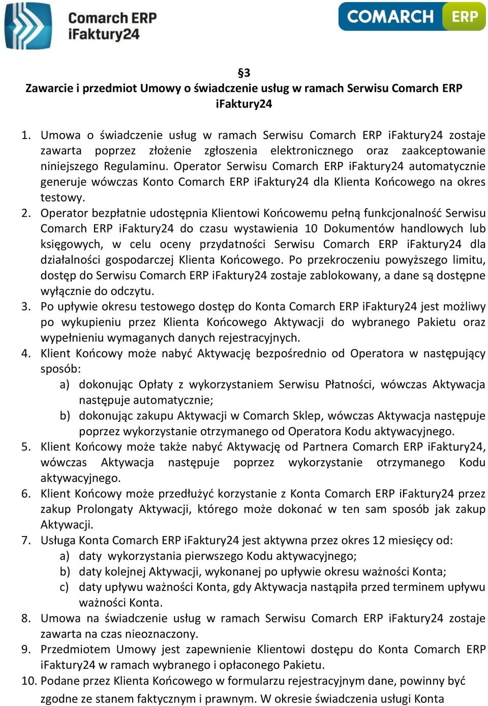 Operator Serwisu Comarch ERP ifaktury24 automatycznie generuje wówczas Konto Comarch ERP ifaktury24 dla Klienta Końcowego na okres testowy. 2.