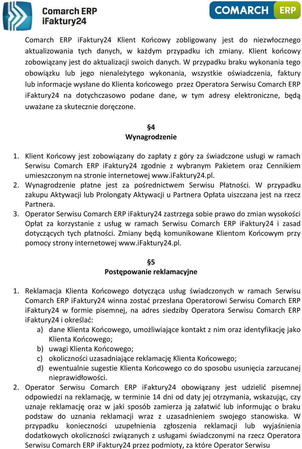 na dotychczasowo podane dane, w tym adresy elektroniczne, będą uważane za skutecznie doręczone. 4 Wynagrodzenie 1.