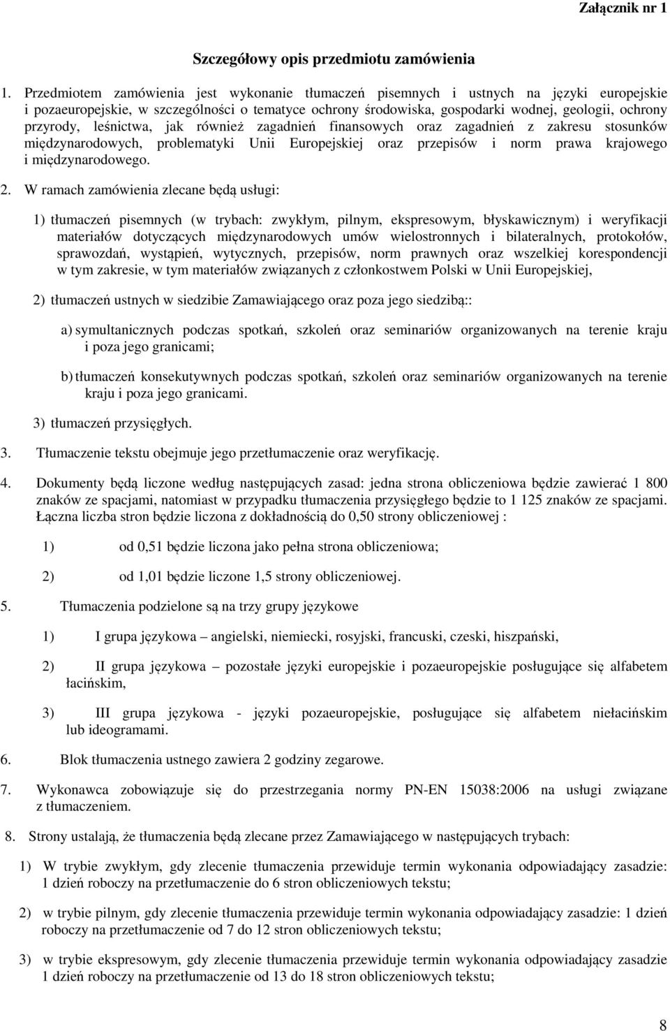 przyrody, leśnictwa, jak również zagadnień finansowych oraz zagadnień z zakresu stosunków międzynarodowych, problematyki Unii Europejskiej oraz przepisów i norm prawa krajowego i międzynarodowego.