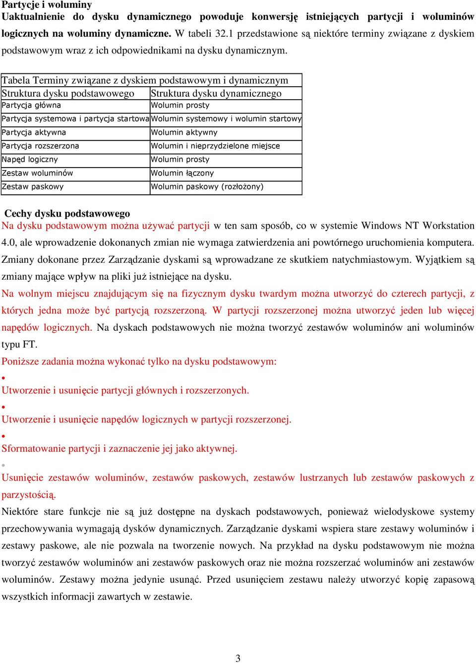 1 Terminy związane z dyskiem podstawowym i dynamicznym Tabela Terminy związane z dyskiem podstawowym i dynamicznym Struktura dysku podstawowego Struktura dysku dynamicznego Partycja główna Wolumin