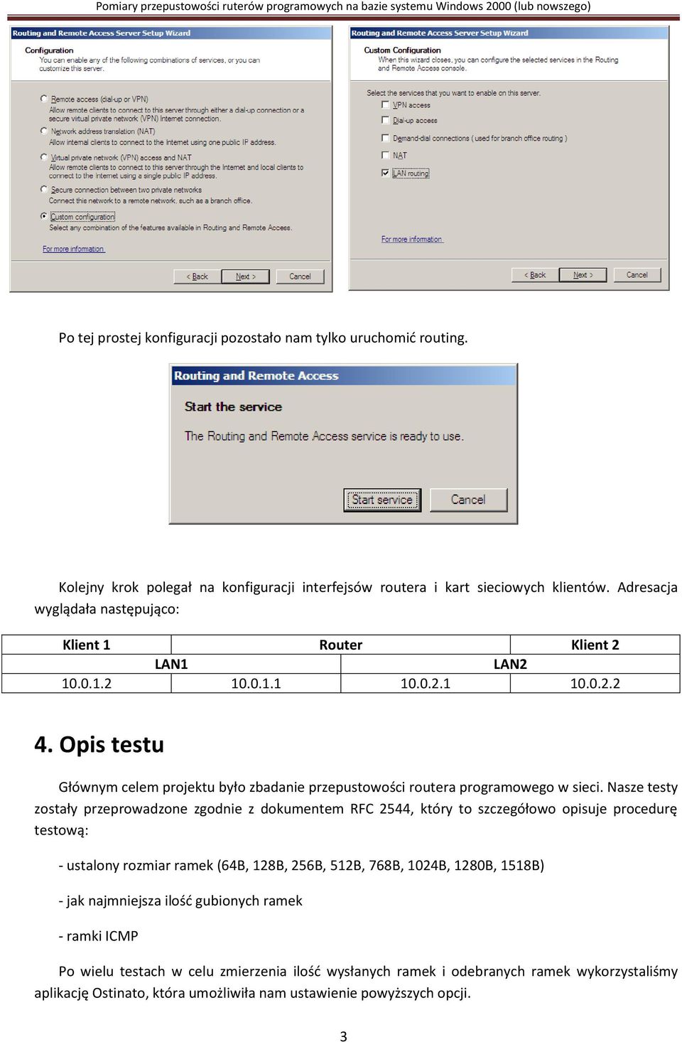 Opis testu Głównym celem projektu było zbadanie przepustowości routera programowego w sieci.