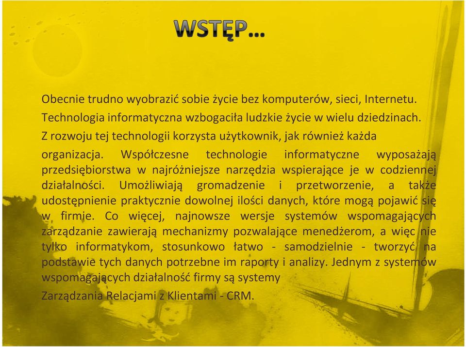 Współczesne technologie informatyczne wyposażają przedsiębiorstwa w najróżniejsze narzędzia wspierające je w codziennej działalności.