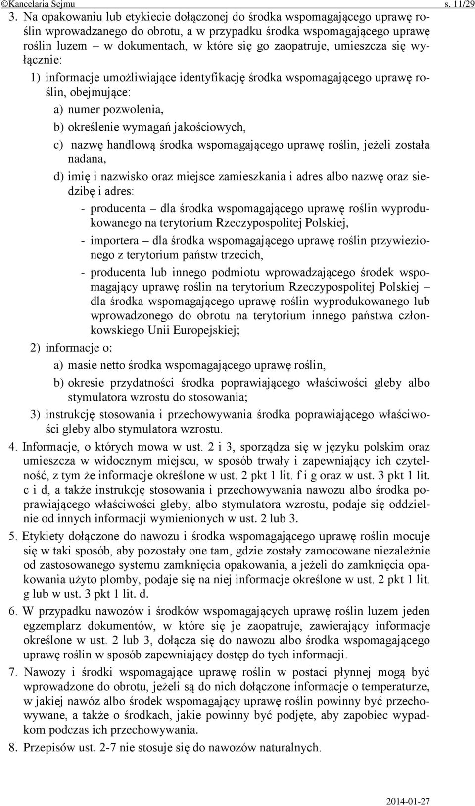 zaopatruje, umieszcza się wyłącznie: 1) informacje umożliwiające identyfikację środka wspomagającego uprawę roślin, obejmujące: a) numer pozwolenia, b) określenie wymagań jakościowych, c) nazwę