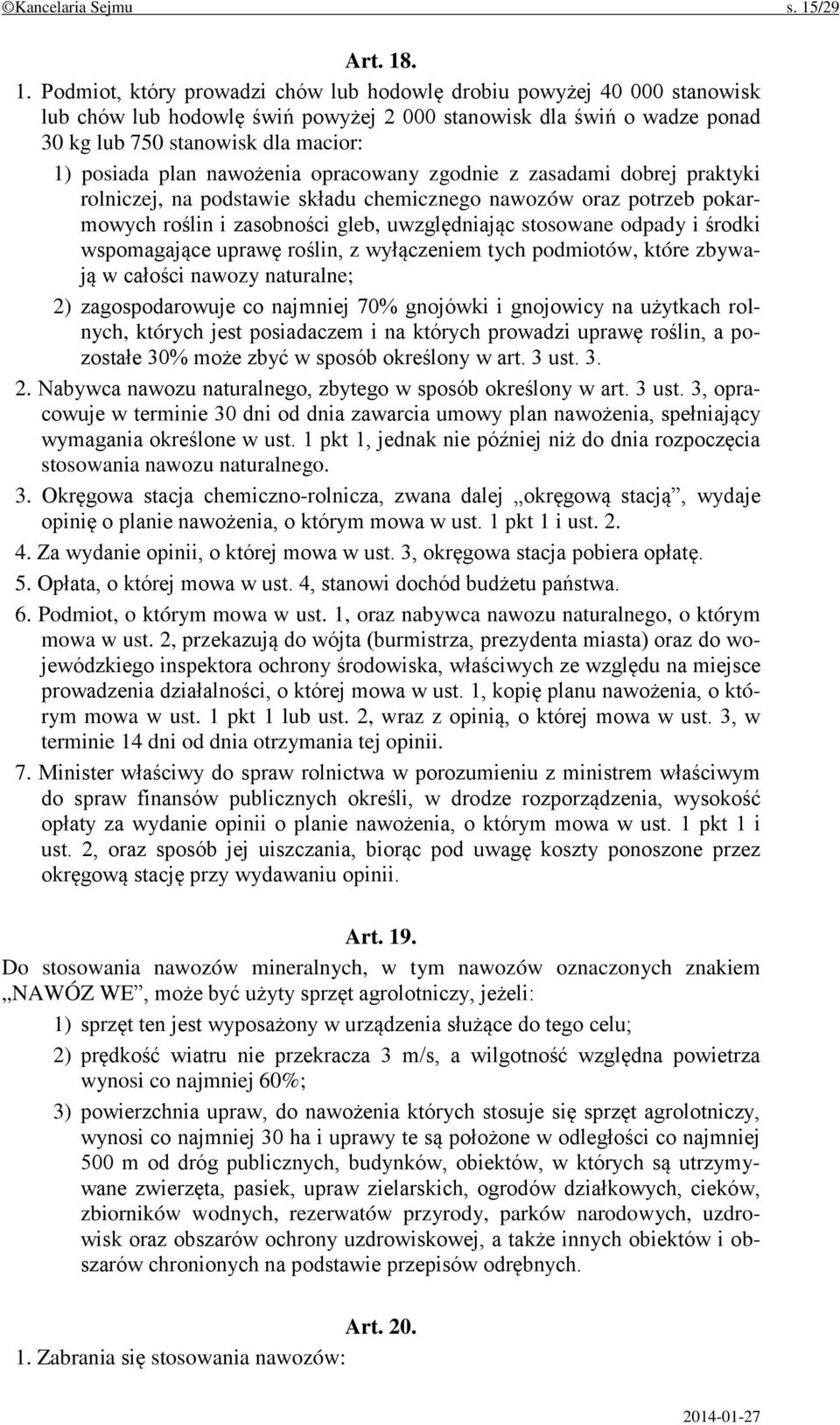 . 1. Podmiot, który prowadzi chów lub hodowlę drobiu powyżej 40 000 stanowisk lub chów lub hodowlę świń powyżej 2 000 stanowisk dla świń o wadze ponad 30 kg lub 750 stanowisk dla macior: 1) posiada