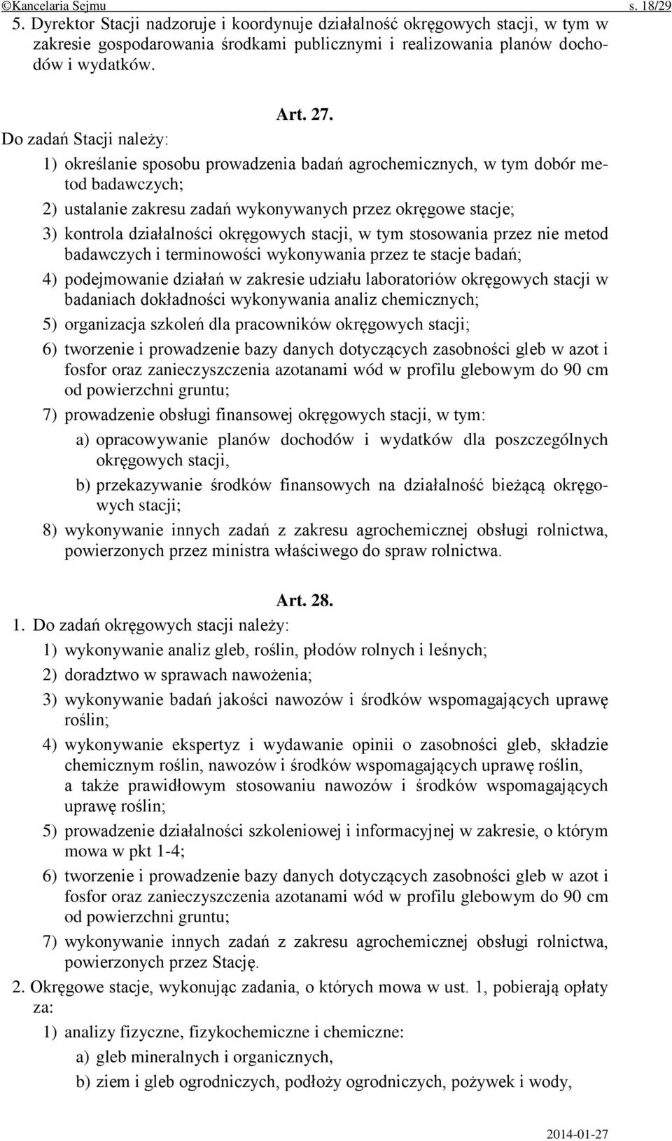 działalności okręgowych stacji, w tym stosowania przez nie metod badawczych i terminowości wykonywania przez te stacje badań; 4) podejmowanie działań w zakresie udziału laboratoriów okręgowych stacji