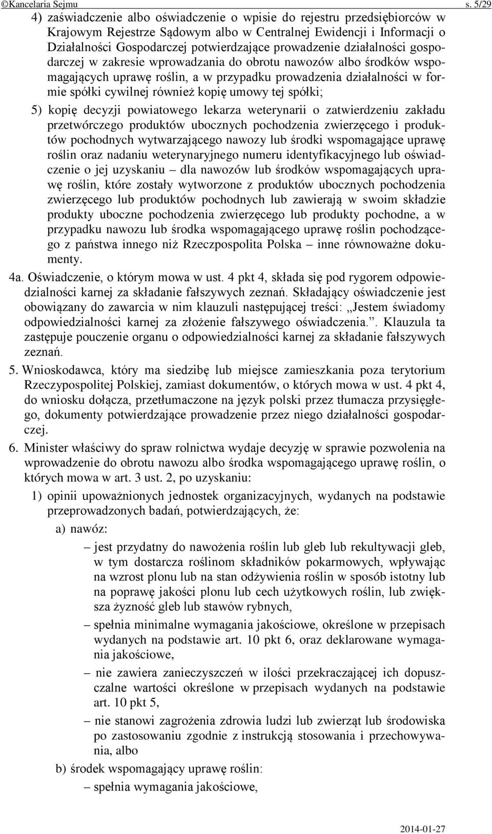 prowadzenie działalności gospodarczej w zakresie wprowadzania do obrotu nawozów albo środków wspomagających uprawę roślin, a w przypadku prowadzenia działalności w formie spółki cywilnej również