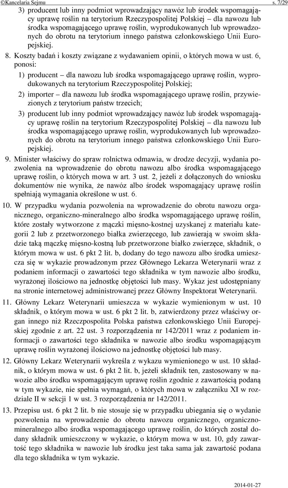 wyprodukowanych lub wprowadzonych do obrotu na terytorium innego państwa członkowskiego Unii Europejskiej. 8. Koszty badań i koszty związane z wydawaniem opinii, o których mowa w ust.