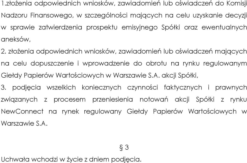 złożenia odpowiednich wniosków, zawiadomień lub oświadczeń mających na celu dopuszczenie i wprowadzenie do obrotu na rynku regulowanym Giełdy Papierów