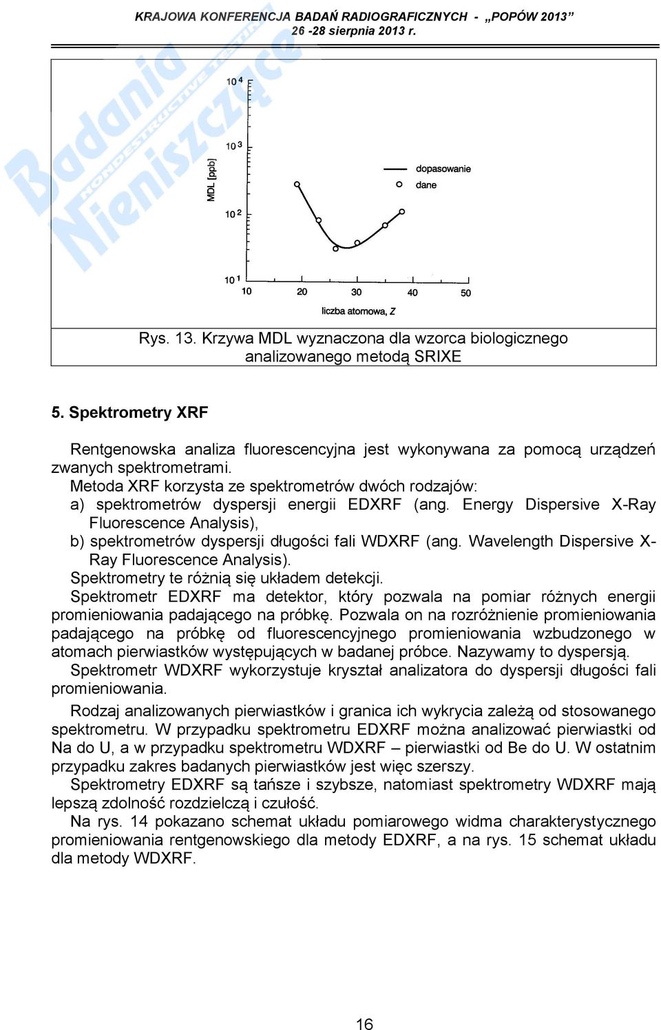 Wavelength Dispersive X- Ray Fluorescence Analysis). Spektrometry te różnią się układem detekcji.