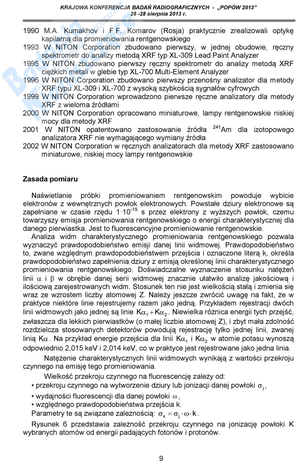 XRF typ XL-309 Lead Paint Analyzer 1995 W NITON zbudowano pierwszy ręczny spektrometr do analizy metodą XRF ciężkich metali w glebie typ XL-700 Multi-Element Analyzer 1996 W NITON Corporation