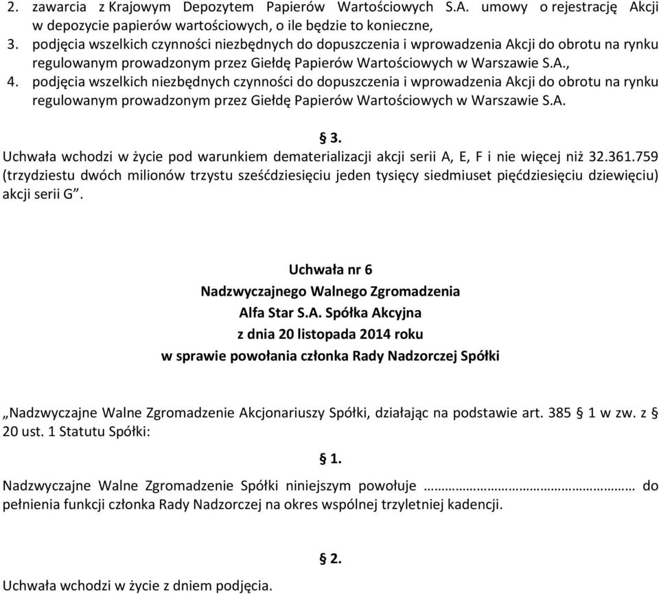 podjęcia wszelkich niezbędnych czynności do dopuszczenia i wprowadzenia Akcji do obrotu na rynku regulowanym prowadzonym przez Giełdę Papierów Wartościowych w Warszawie S.A. 3.