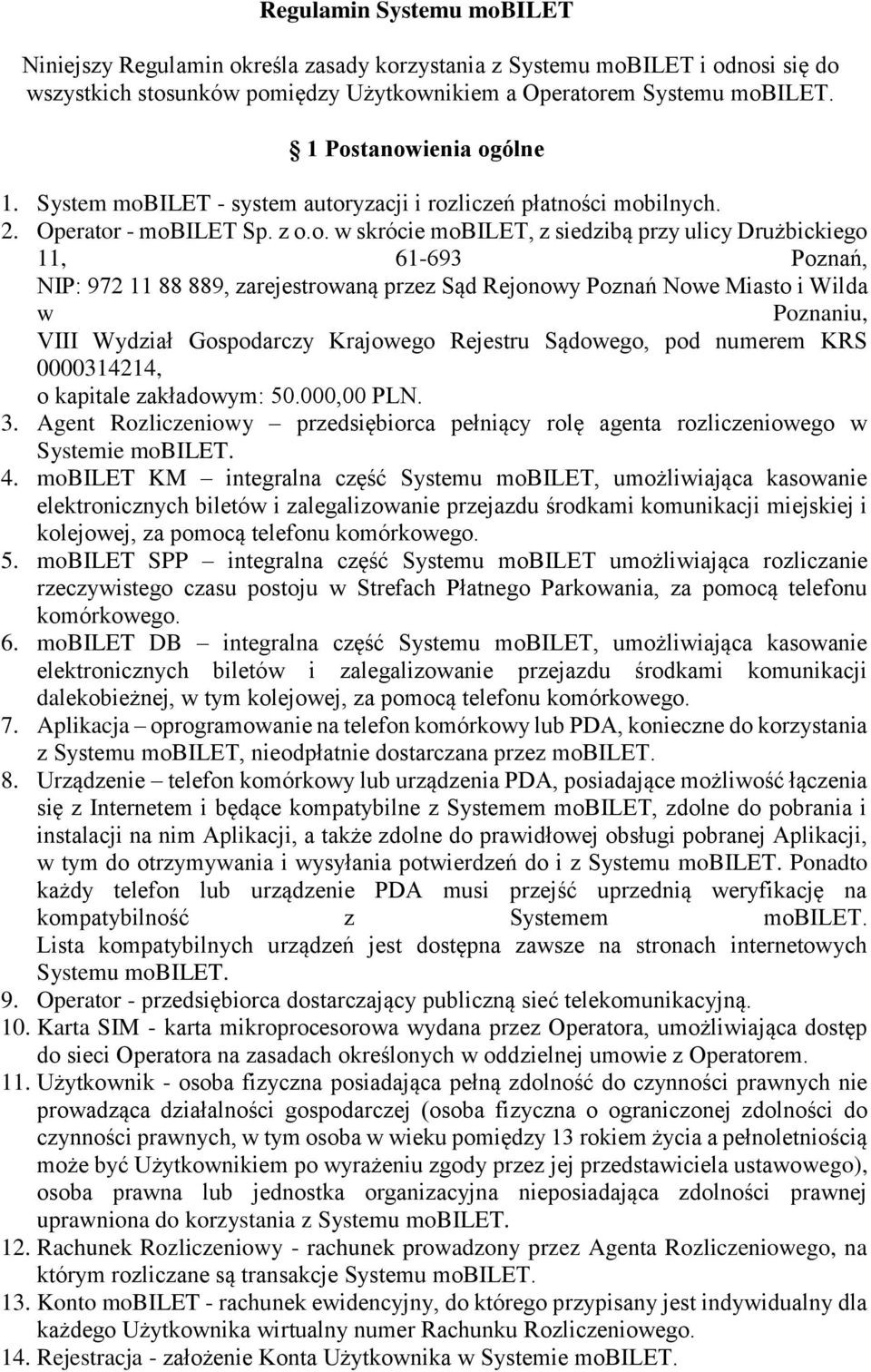 Poznań, NIP: 972 11 88 889, zarejestrowaną przez Sąd Rejonowy Poznań Nowe Miasto i Wilda w Poznaniu, VIII Wydział Gospodarczy Krajowego Rejestru Sądowego, pod numerem KRS 0000314214, o kapitale