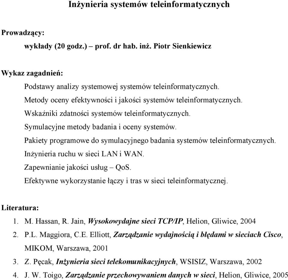 Pakiety programowe do symulacyjnego badania systemów teleinformatycznych. Inżynieria ruchu w sieci LAN i WAN. Zapewnianie jakości usług QoS.