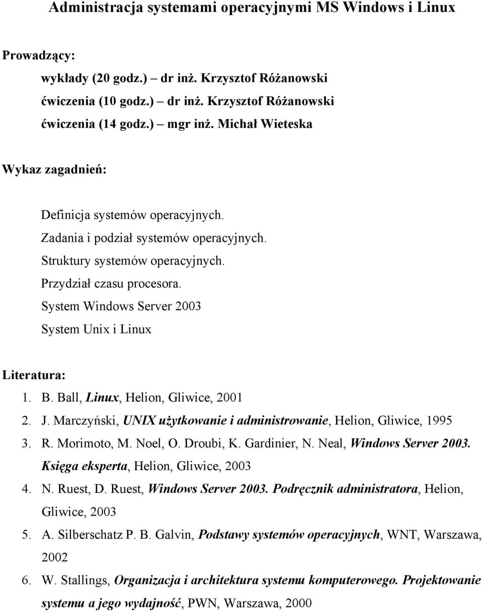 B. Ball, Linux, Helion, Gliwice, 2001 2. J. Marczyński, UNIX użytkowanie i administrowanie, Helion, Gliwice, 1995 3. R. Morimoto, M. Noel, O. Droubi, K. Gardinier, N. Neal, Windows Server 2003.