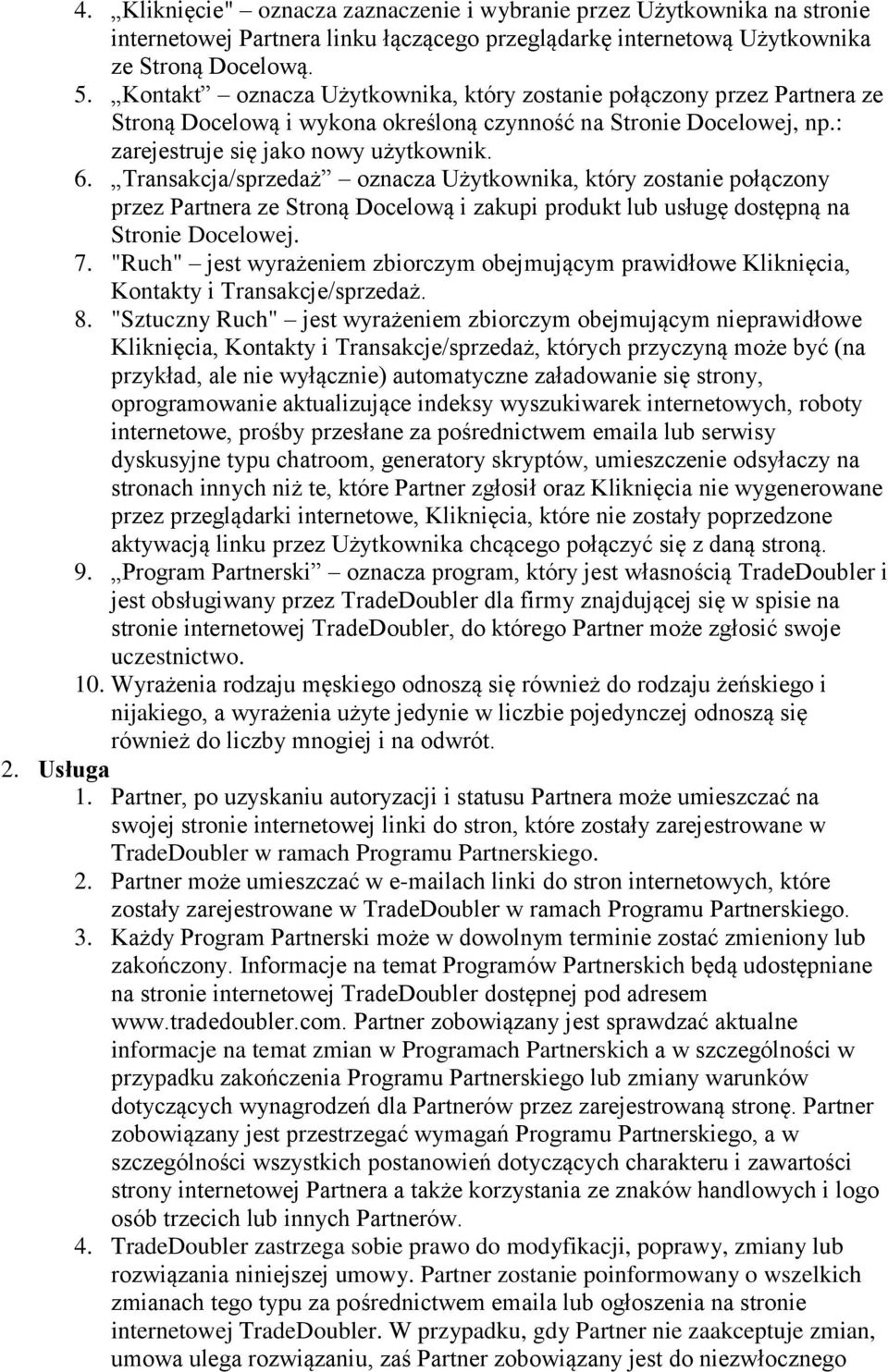 Transakcja/sprzedaż oznacza Użytkownika, który zostanie połączony przez Partnera ze Stroną Docelową i zakupi produkt lub usługę dostępną na Stronie Docelowej. 7.