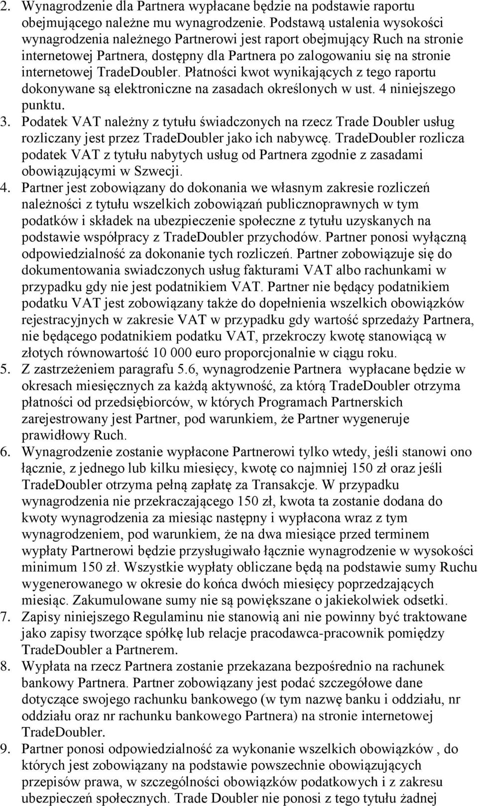 TradeDoubler. Płatności kwot wynikających z tego raportu dokonywane są elektroniczne na zasadach określonych w ust. 4 niniejszego punktu. 3.