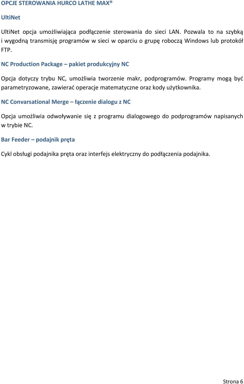 NC Production Package pakiet produkcyjny NC Opcja dotyczy trybu NC, umożliwia tworzenie makr, podprogramów.