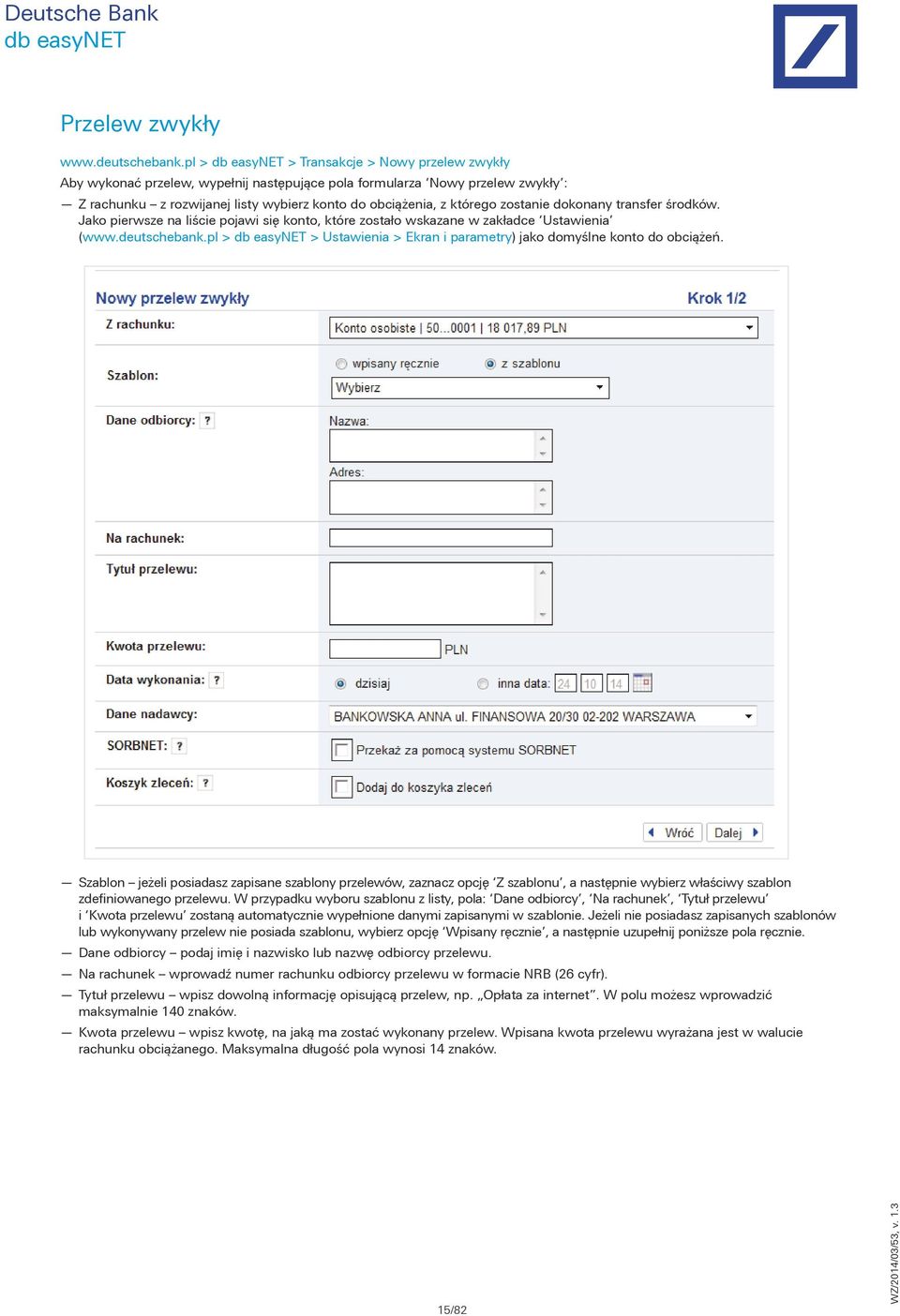 dokonany transfer środków. Jako pierwsze na liście pojawi się konto, które zostało wskazane w zakładce Ustawienia (www.deutschebank.