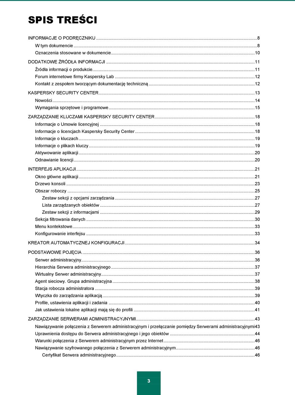 .. 15 ZARZĄDZANIE KLUCZAMI KASPERSKY SECURITY CENTER... 18 Informacje o Umowie licencyjnej... 18 Informacje o licencjach Kaspersky Security Center... 18 Informacje o kluczach.