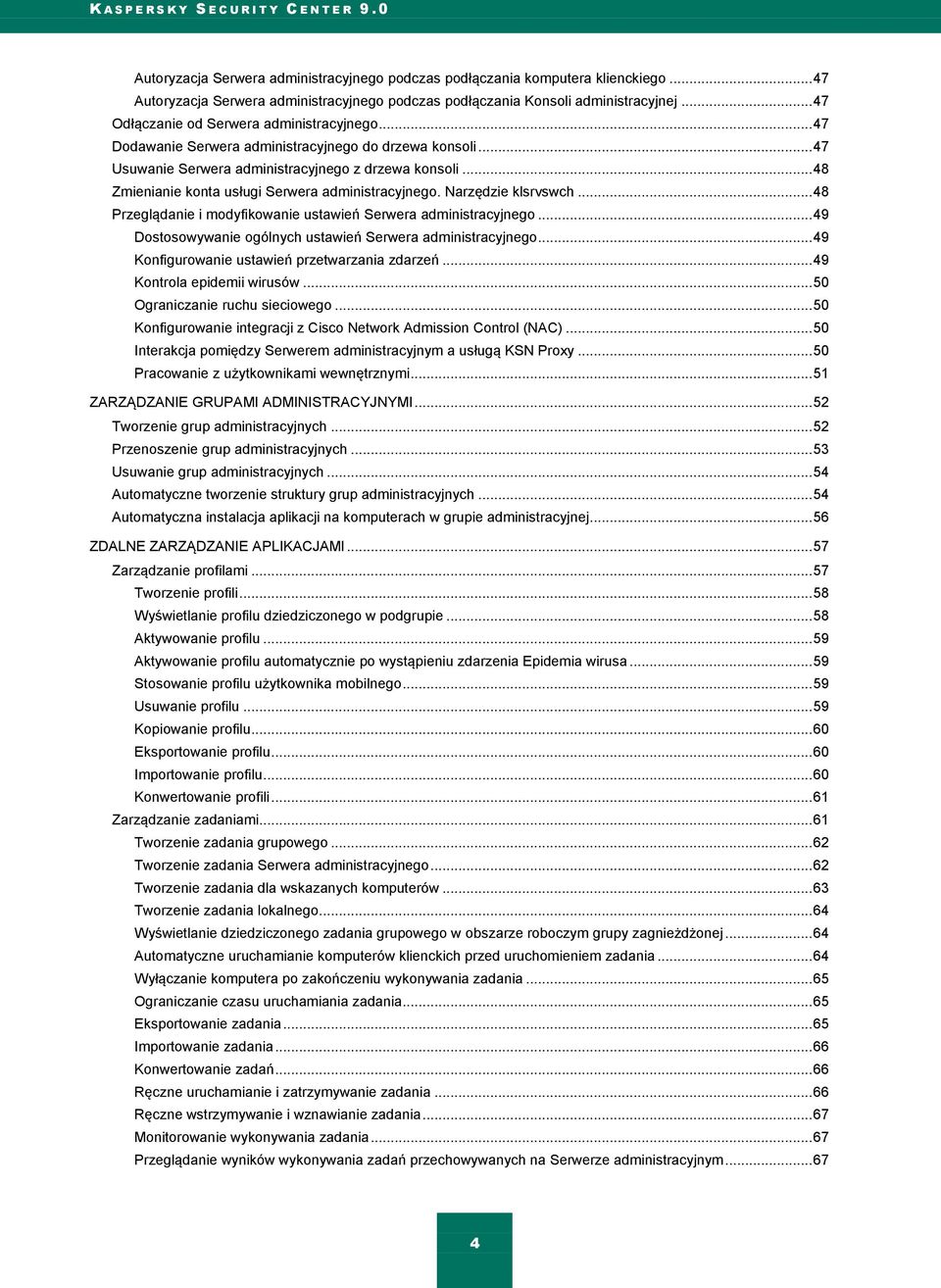 .. 47 Usuwanie Serwera administracyjnego z drzewa konsoli... 48 Zmienianie konta usługi Serwera administracyjnego. Narzędzie klsrvswch.