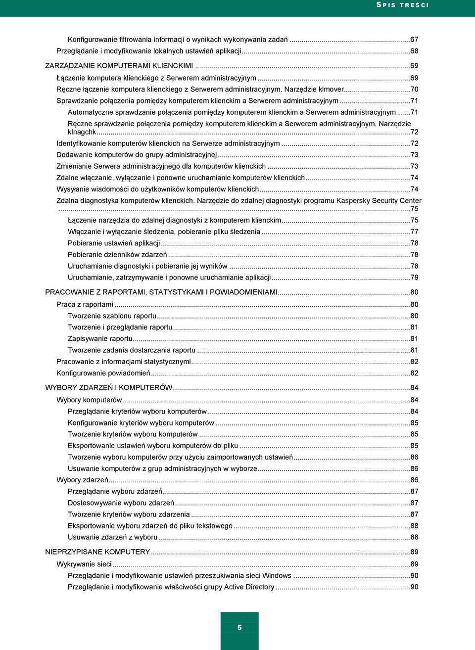 .. 70 Sprawdzanie połączenia pomiędzy komputerem klienckim a Serwerem administracyjnym... 71 Automatyczne sprawdzanie połączenia pomiędzy komputerem klienckim a Serwerem administracyjnym.