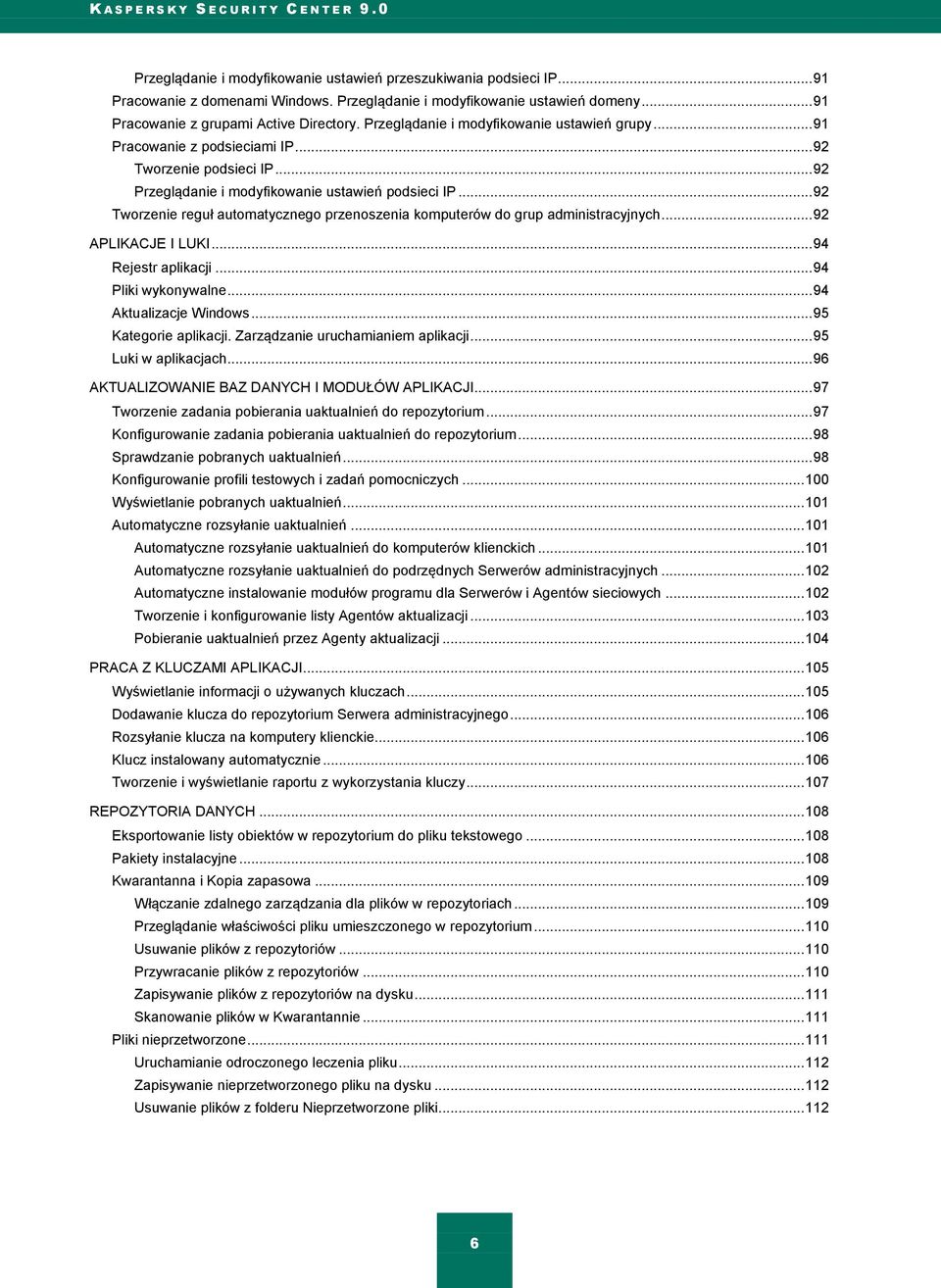 .. 92 Przeglądanie i modyfikowanie ustawień podsieci IP... 92 Tworzenie reguł automatycznego przenoszenia komputerów do grup administracyjnych... 92 APLIKACJE I LUKI... 94 Rejestr aplikacji.