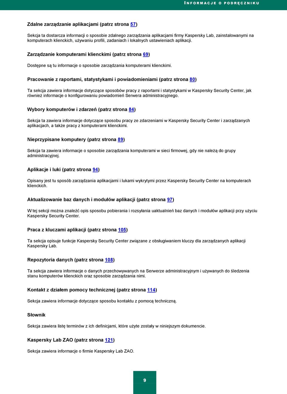 Zarządzanie komputerami klienckimi (patrz strona 69) Dostępne są tu informacje o sposobie zarządzania komputerami klienckimi.