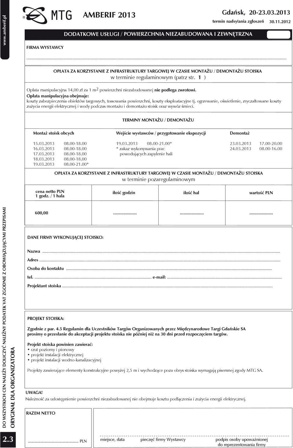 (patrz str. 1 ) Montaż stoisk obcych 15.03.2013 08.00-18.00 16.03.2013 08.00-18.00 17.03.2013 08.00-18.00 18.03.2013 08.00-18.00 19.03.2013 08.00-21.