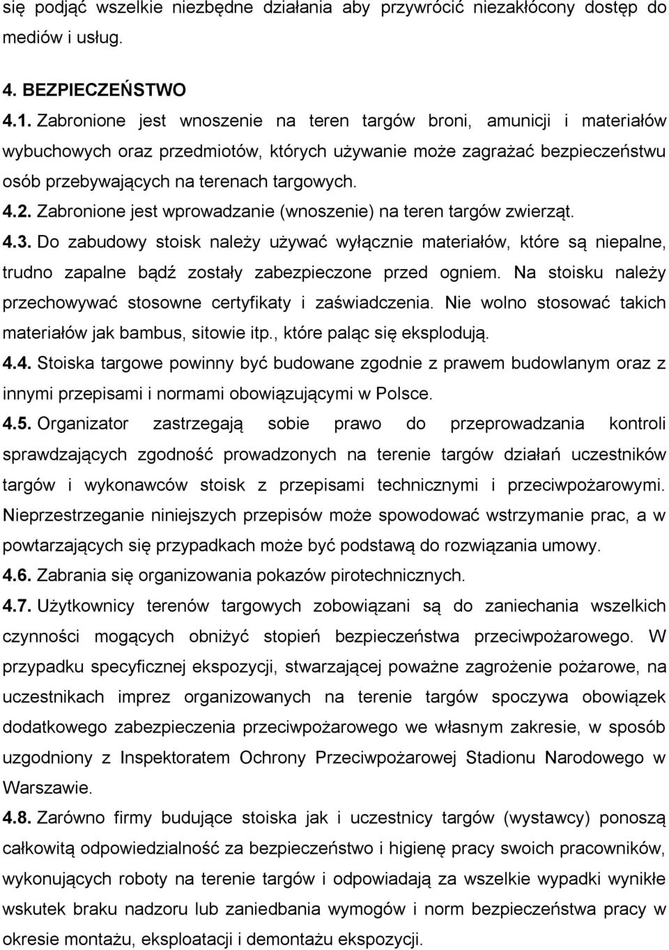 Zabronione jest wprowadzanie (wnoszenie) na teren targów zwierząt. 4.3.