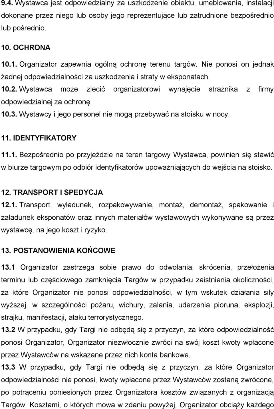 Wystawca może zlecić organizatorowi wynajęcie strażnika z firmy odpowiedzialnej za ochronę. 10