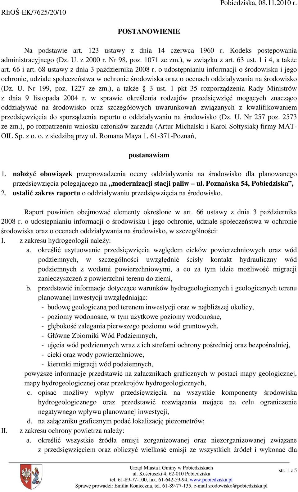 o udostępnianiu informacji o środowisku i jego ochronie, udziale społeczeństwa w ochronie środowiska oraz o ocenach oddziaływania na środowisko (Dz. U. Nr 199, poz. 1227 ze zm.), a takŝe 3 ust.