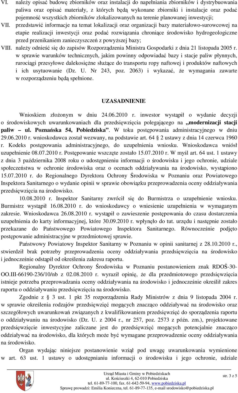 przedstawić informacje na temat lokalizacji oraz organizacji bazy materiałowo-surowcowej na etapie realizacji inwestycji oraz podać rozwiązania chroniące środowisko hydrogeologiczne przed