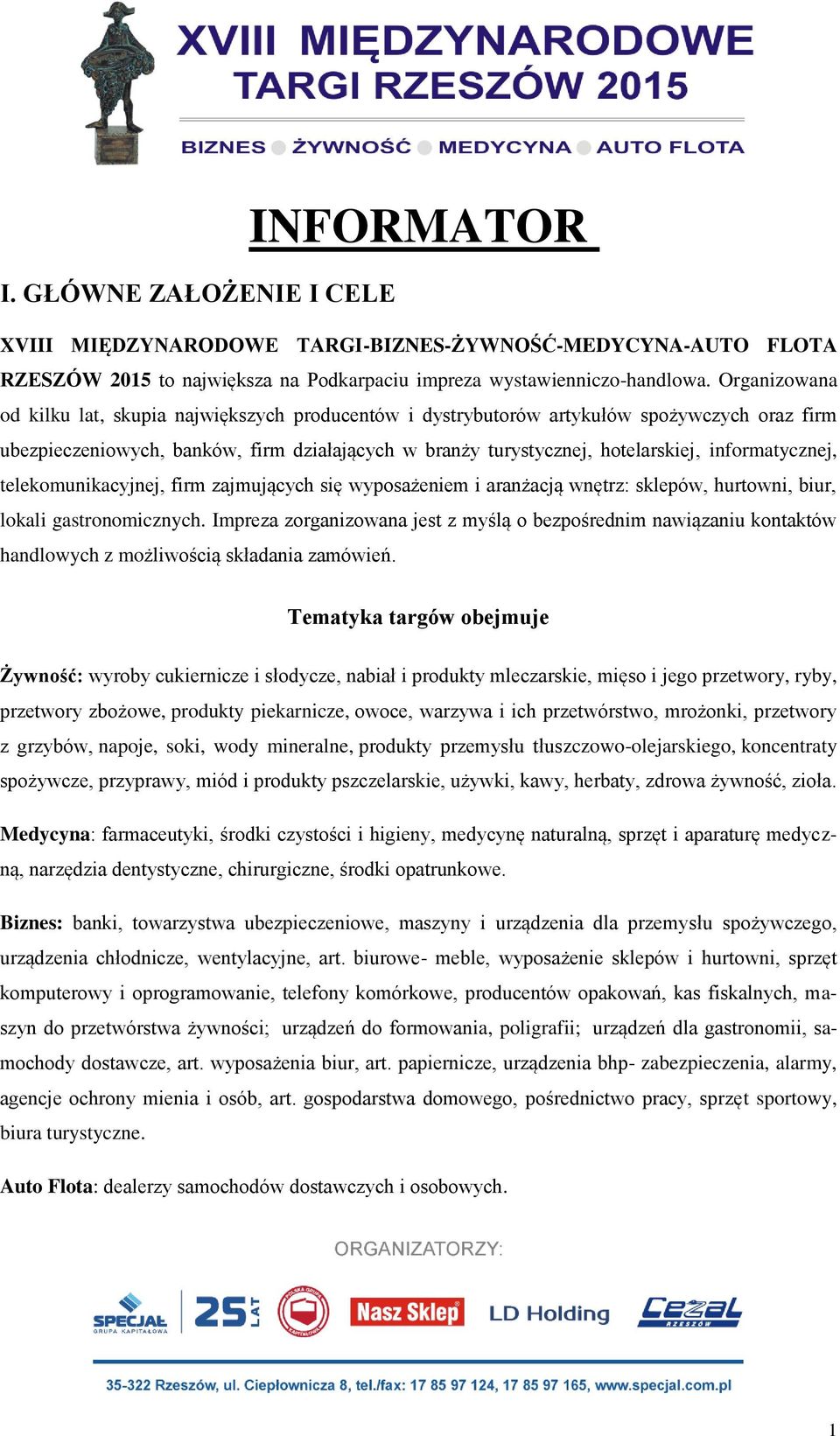 informatycznej, telekomunikacyjnej, firm zajmujących się wyposażeniem i aranżacją wnętrz: sklepów, hurtowni, biur, lokali gastronomicznych.