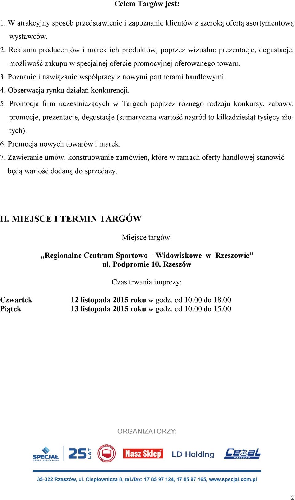 Poznanie i nawiązanie współpracy z nowymi partnerami handlowymi. 4. Obserwacja rynku działań konkurencji. 5.