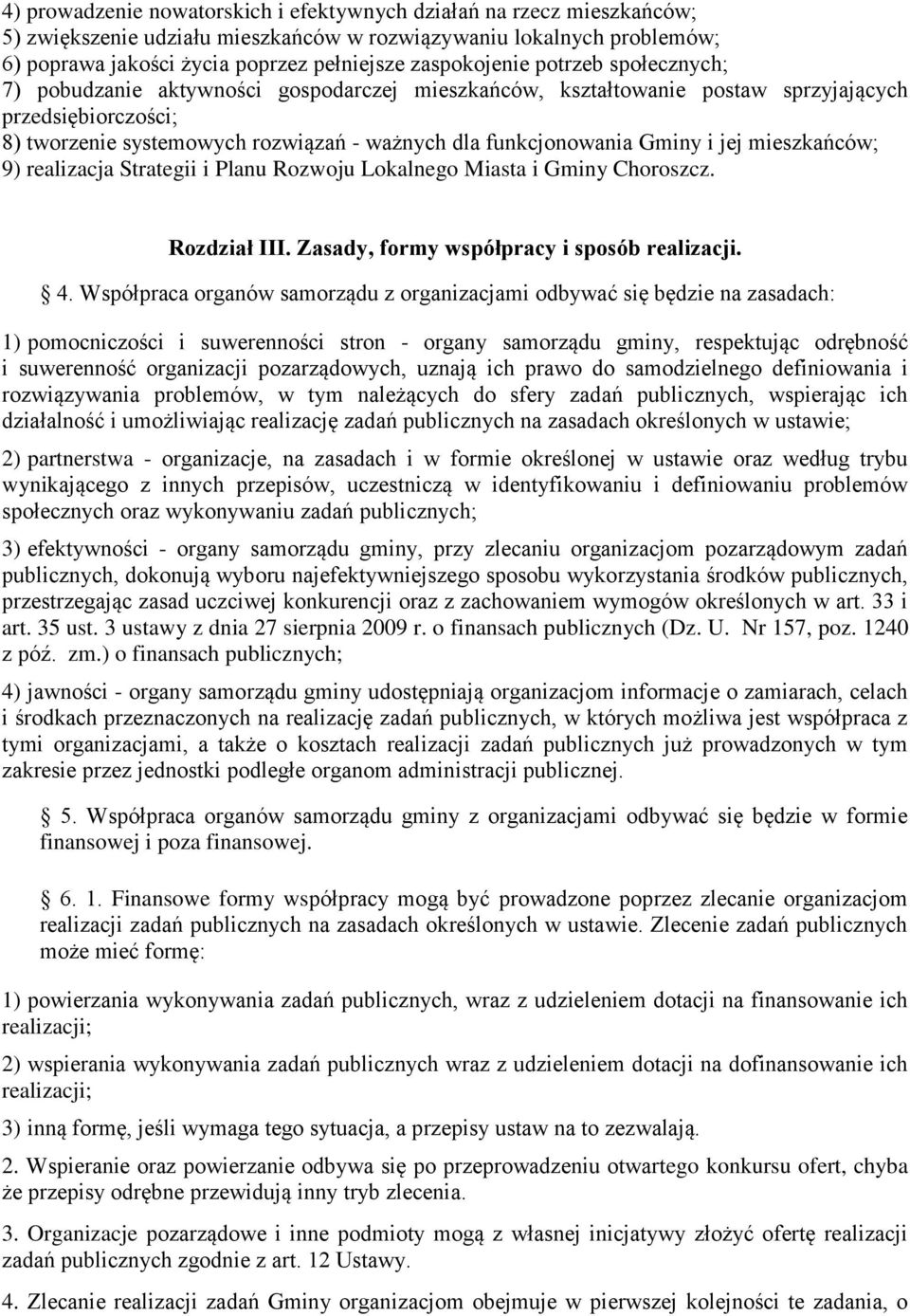 funkcjonowania Gminy i jej mieszkańców; 9) realizacja Strategii i Planu Rozwoju Lokalnego Miasta i Gminy Choroszcz. Rozdział III. Zasady, formy współpracy i sposób realizacji. 4.
