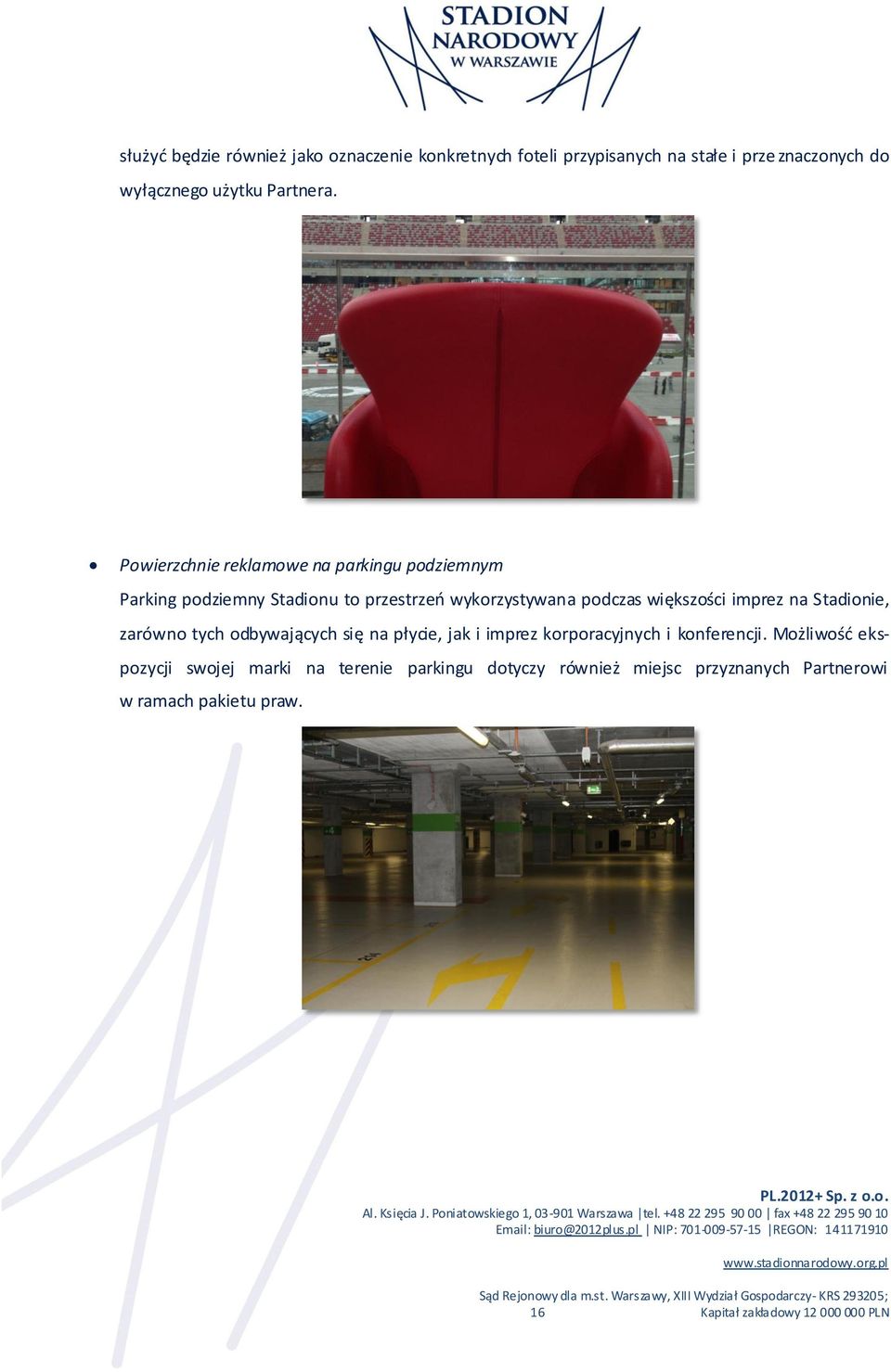 na Stadionie, zarówno tych odbywających się na płycie, jak i imprez korporacyjnych i konferencji.