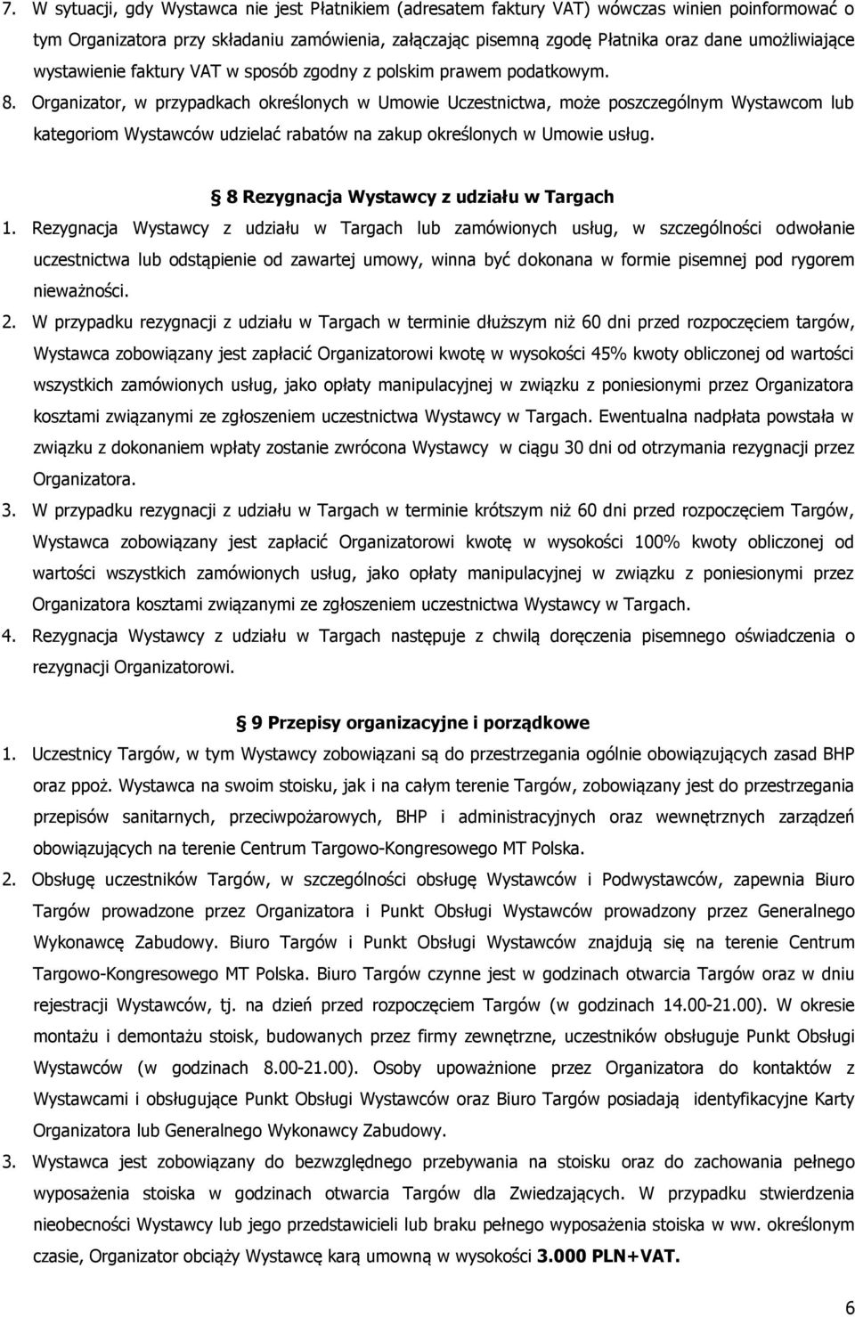 Organizator, w przypadkach określonych w Umowie Uczestnictwa, może poszczególnym Wystawcom lub kategoriom Wystawców udzielać rabatów na zakup określonych w Umowie usług.