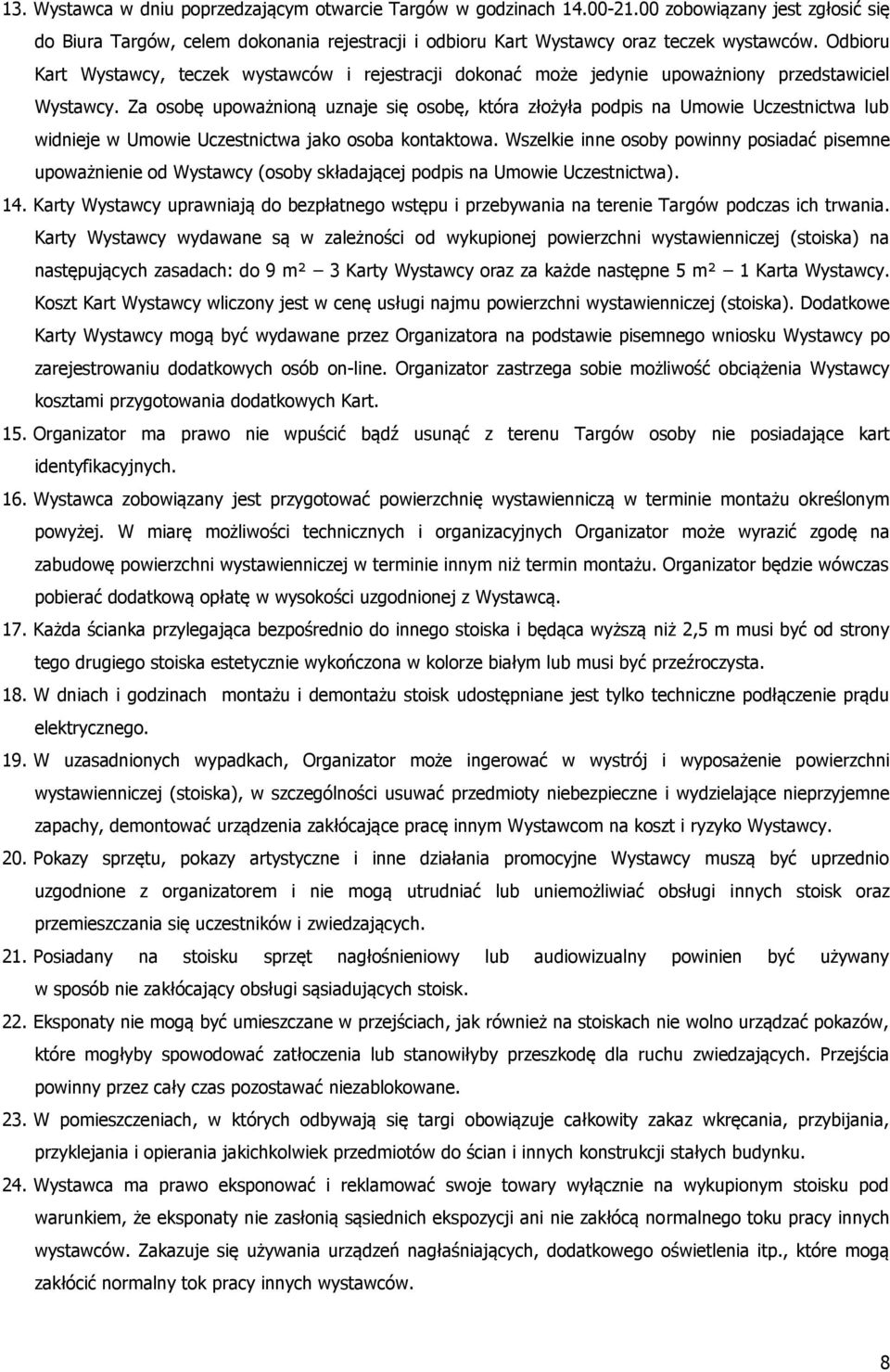 Za osobę upoważnioną uznaje się osobę, która złożyła podpis na Umowie Uczestnictwa lub widnieje w Umowie Uczestnictwa jako osoba kontaktowa.