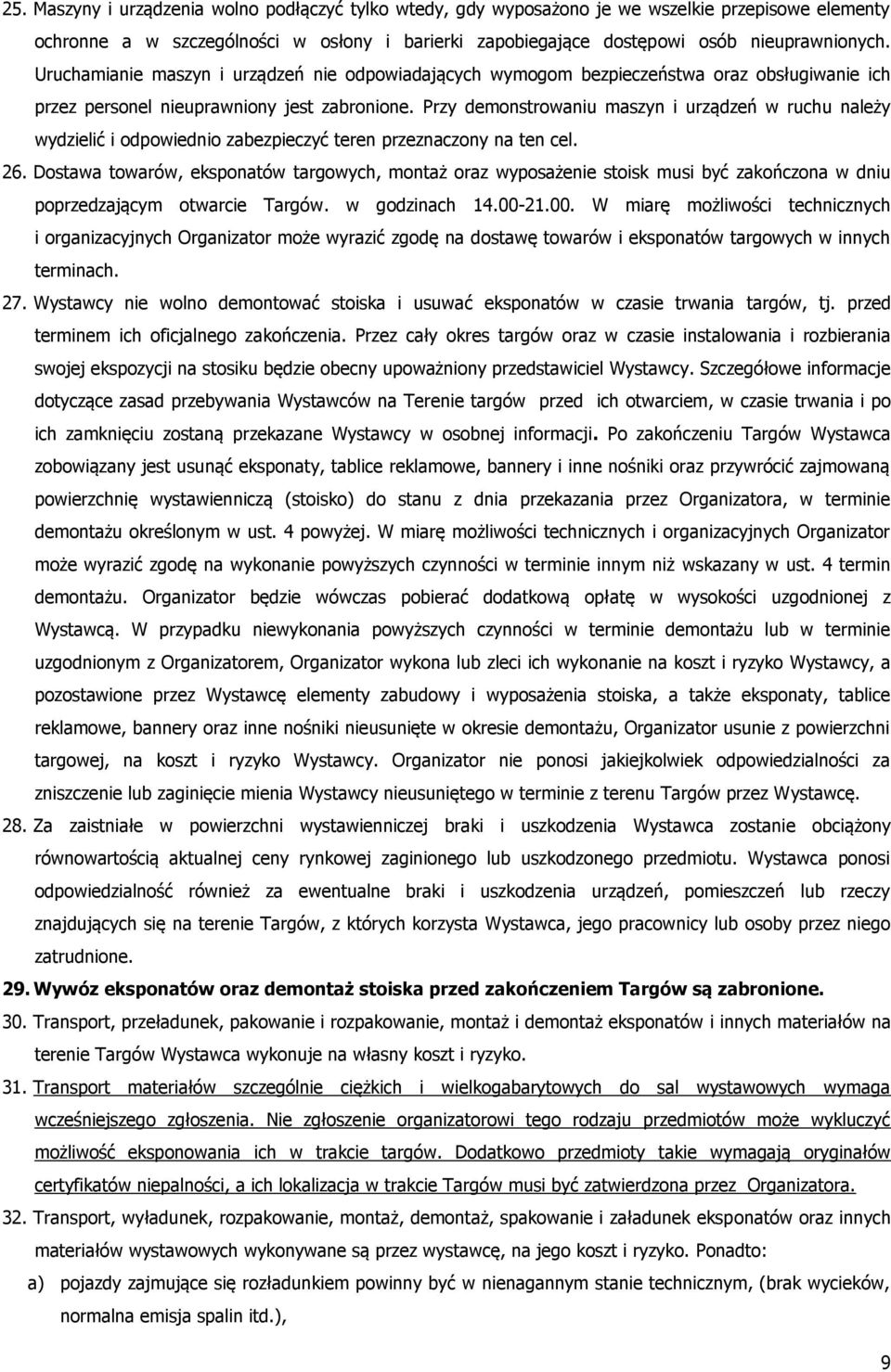 Przy demonstrowaniu maszyn i urządzeń w ruchu należy wydzielić i odpowiednio zabezpieczyć teren przeznaczony na ten cel. 26.