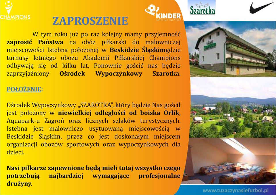 POŁOŻENIE: Ośrodek Wypoczynkowy SZAROTKA, który będzie Nas gościł jest położony w niewielkiej odległości od boiska Orlik, Aquapark-u Zagroń oraz licznych szlaków turystycznych.