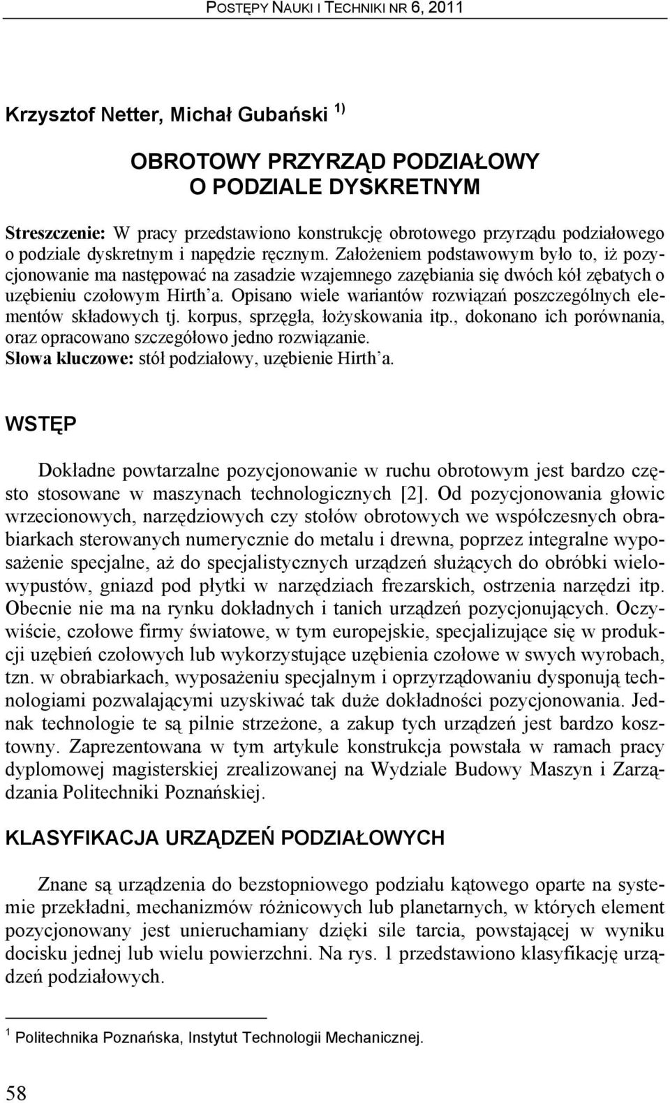 Opisano wiele wariantów rozwiązań poszczególnych elementów składowych tj. korpus, sprzęgła, łożyskowania itp., dokonano ich porównania, oraz opracowano szczegółowo jedno rozwiązanie.