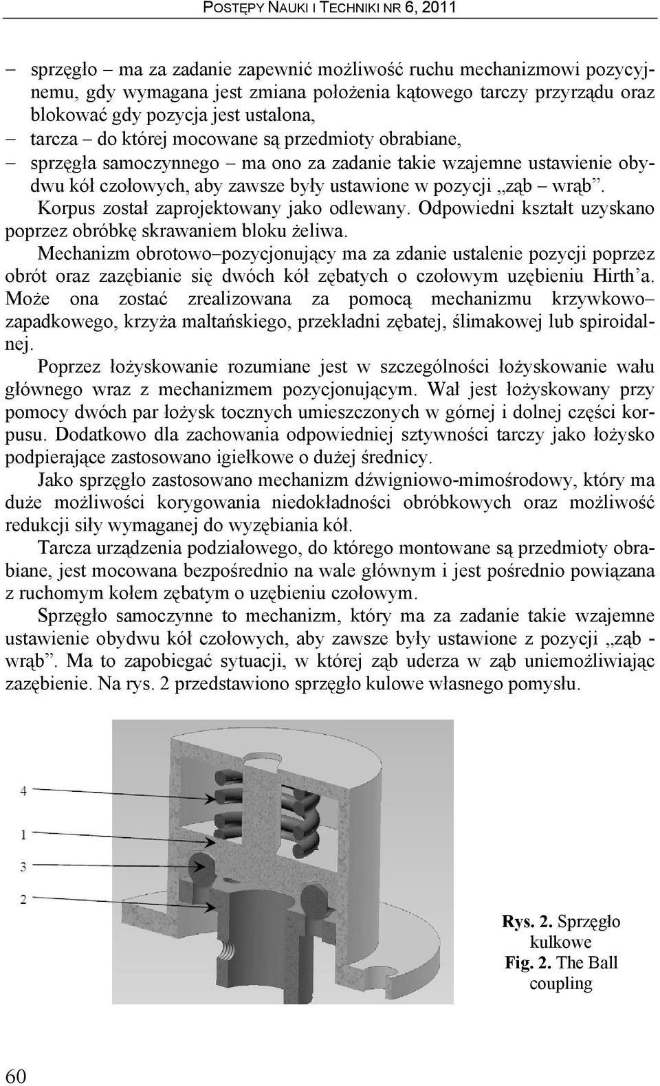 Korpus został zaprojektowany jako odlewany. Odpowiedni kształt uzyskano poprzez obróbkę skrawaniem bloku żeliwa.